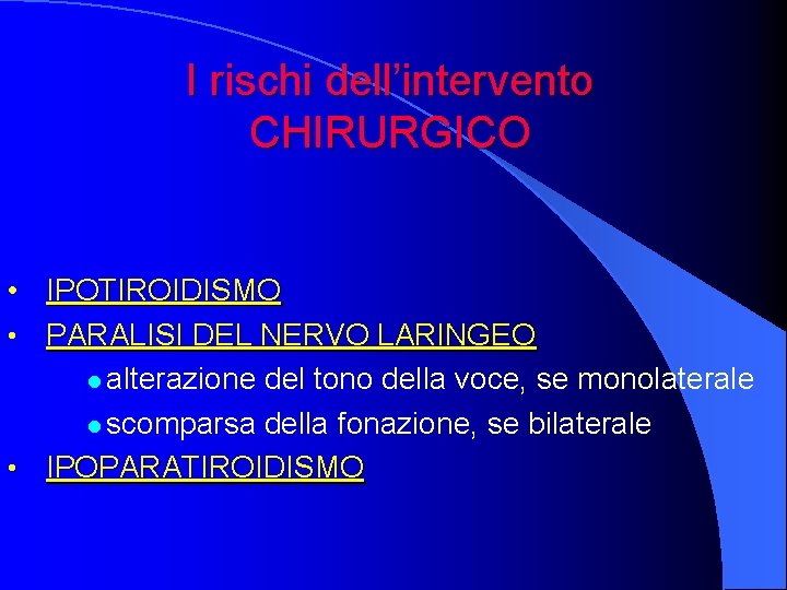 I rischi dell’intervento CHIRURGICO • IPOTIROIDISMO • PARALISI DEL NERVO LARINGEO l alterazione del