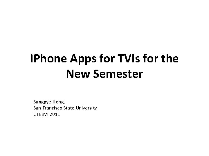 IPhone Apps for TVIs for the New Semester Sunggye Hong, San Francisco State University