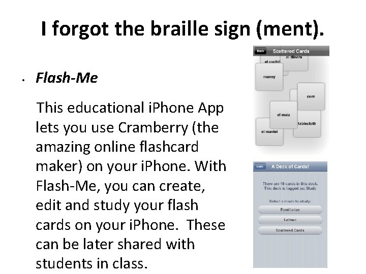 I forgot the braille sign (ment). • Flash-Me This educational i. Phone App lets