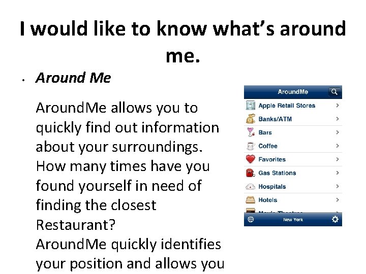I would like to know what’s around me. • Around Me Around. Me allows