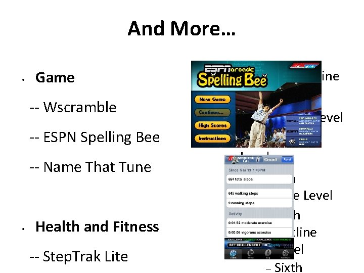 And More… • Game -- Wscramble -- ESPN Spelling Bee -- Name That Tune