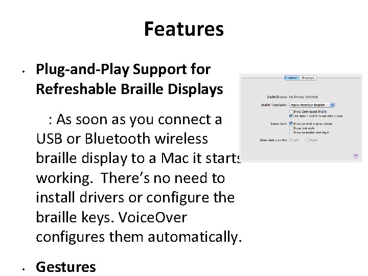 Features • Plug-and-Play Support for Refreshable Braille Displays : As soon as you connect