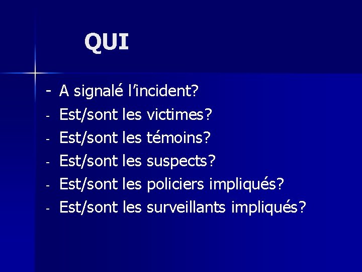 QUI - A signalé l’incident? - Est/sont les victimes? - Est/sont les témoins? -