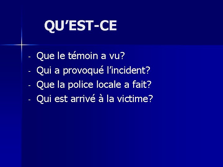 QU’EST-CE - Que le témoin a vu? Qui a provoqué l’incident? Que la police