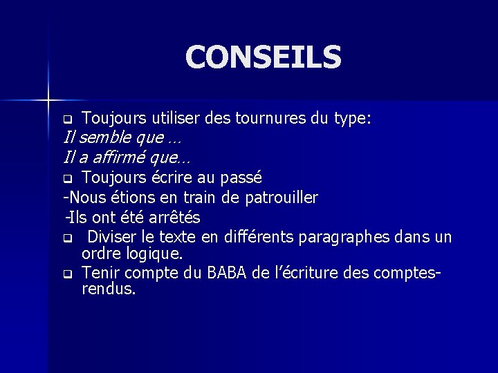 CONSEILS q Toujours utiliser des tournures du type: Il semble que … Il a