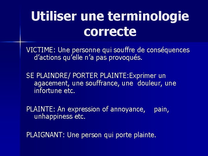 Utiliser une terminologie correcte VICTIME: Une personne qui souffre de conséquences d’actions qu’elle n’a