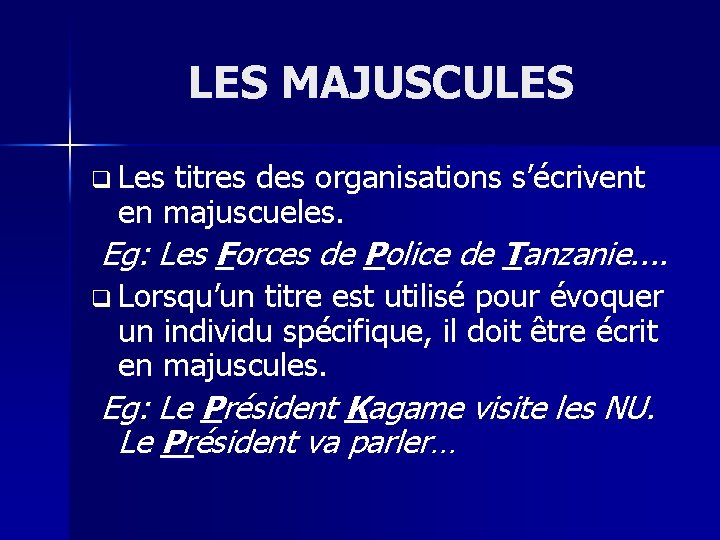 LES MAJUSCULES q Les titres des organisations s’écrivent en majuscueles. Eg: Les Forces de