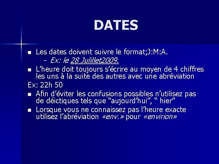 DATES n Les dates doivent suivre le format; J: M: A. - Ex: le