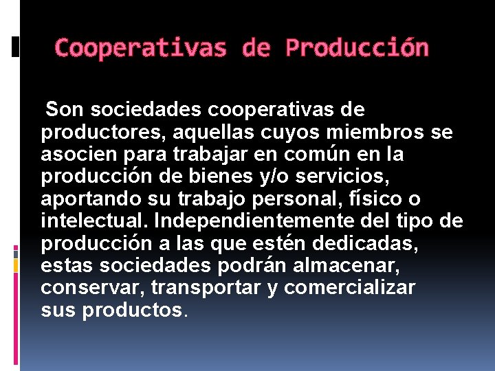 Cooperativas de Producción Son sociedades cooperativas de productores, aquellas cuyos miembros se asocien para