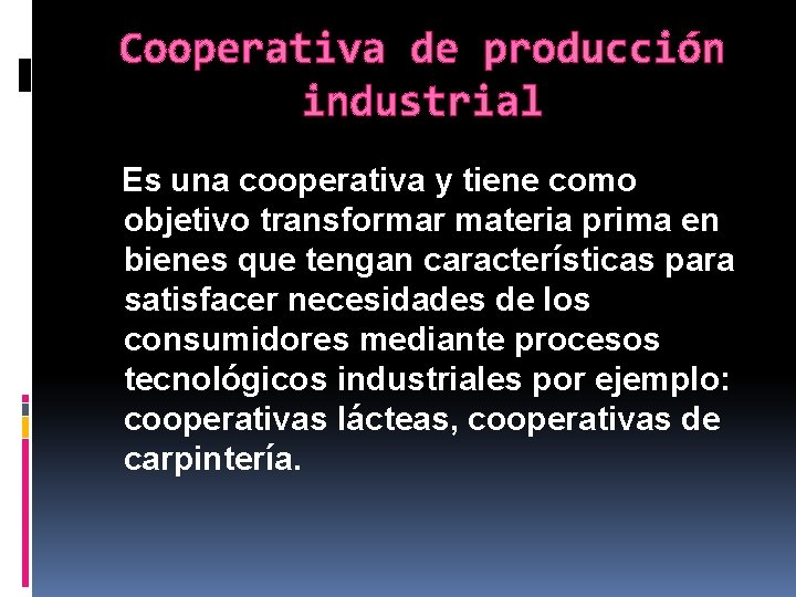 Cooperativa de producción industrial Es una cooperativa y tiene como objetivo transformar materia prima