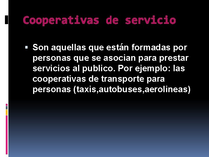 Cooperativas de servicio Son aquellas que están formadas por personas que se asocian para