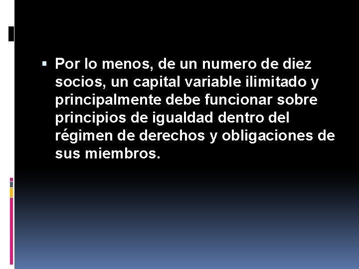  Por lo menos, de un numero de diez socios, un capital variable ilimitado