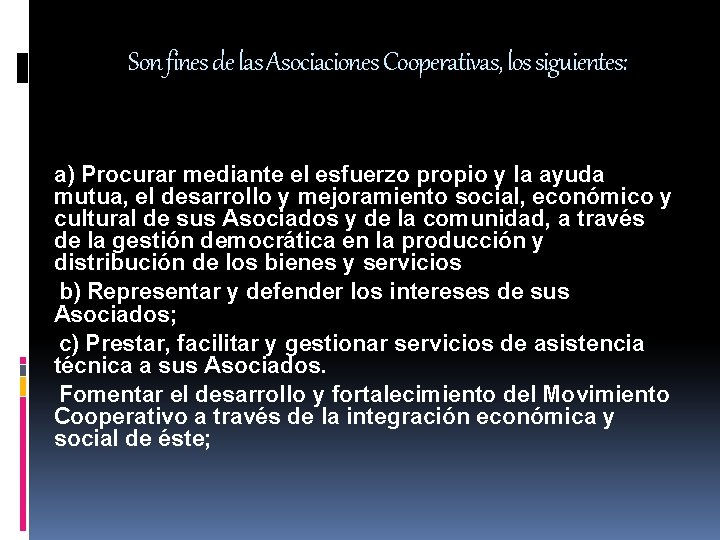 Son fines de las Asociaciones Cooperativas, los siguientes: a) Procurar mediante el esfuerzo propio