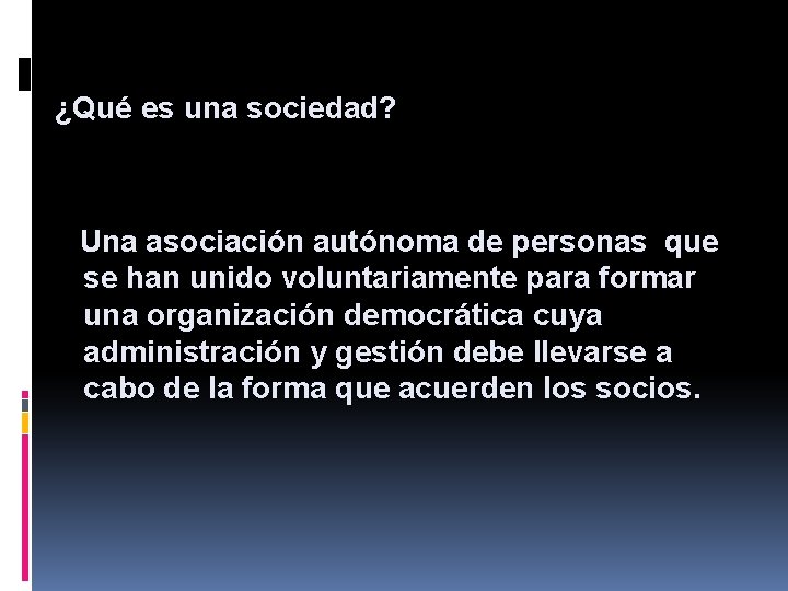 ¿Qué es una sociedad? Una asociación autónoma de personas que se han unido voluntariamente