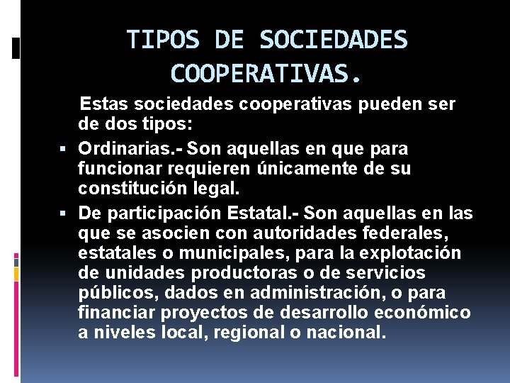 TIPOS DE SOCIEDADES COOPERATIVAS. Estas sociedades cooperativas pueden ser de dos tipos: Ordinarias. -