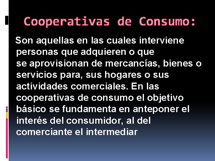 Cooperativas de Consumo: Son aquellas en las cuales interviene personas que adquieren o que