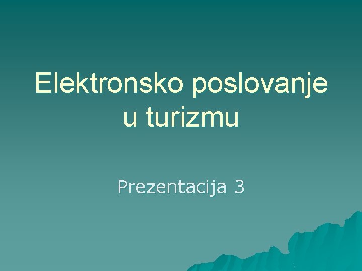 Elektronsko poslovanje u turizmu Prezentacija 3 