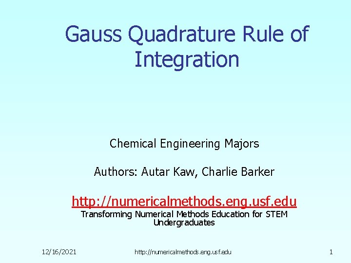 Gauss Quadrature Rule of Integration Chemical Engineering Majors Authors: Autar Kaw, Charlie Barker http: