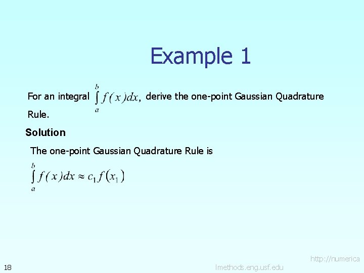 Example 1 For an integral derive the one-point Gaussian Quadrature Rule. Solution The one-point