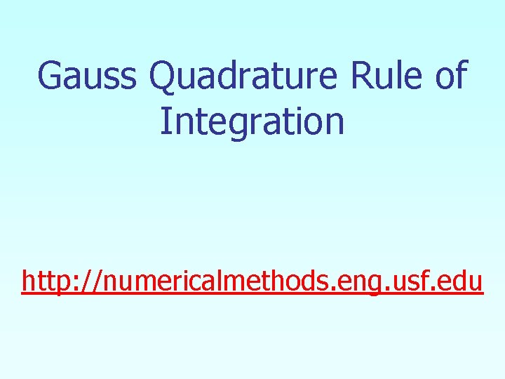 Gauss Quadrature Rule of Integration http: //numericalmethods. eng. usf. edu 