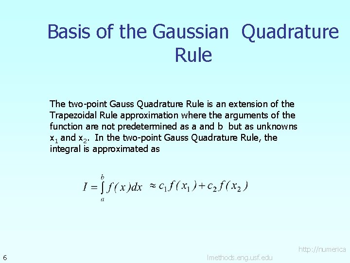 Basis of the Gaussian Quadrature Rule The two-point Gauss Quadrature Rule is an extension