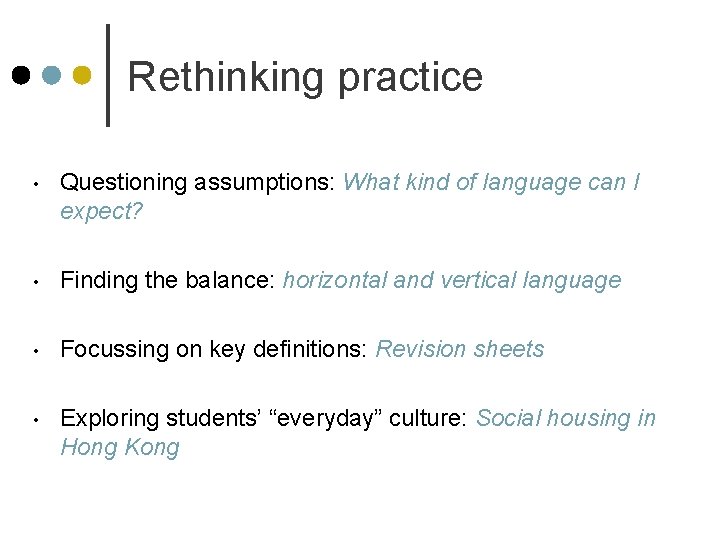 Rethinking practice • Questioning assumptions: What kind of language can I expect? • Finding