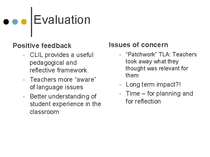 Evaluation Positive feedback • • • CLIL provides a useful pedagogical and reflective framework.