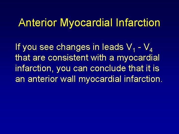 Anterior Myocardial Infarction If you see changes in leads V 1 - V 4