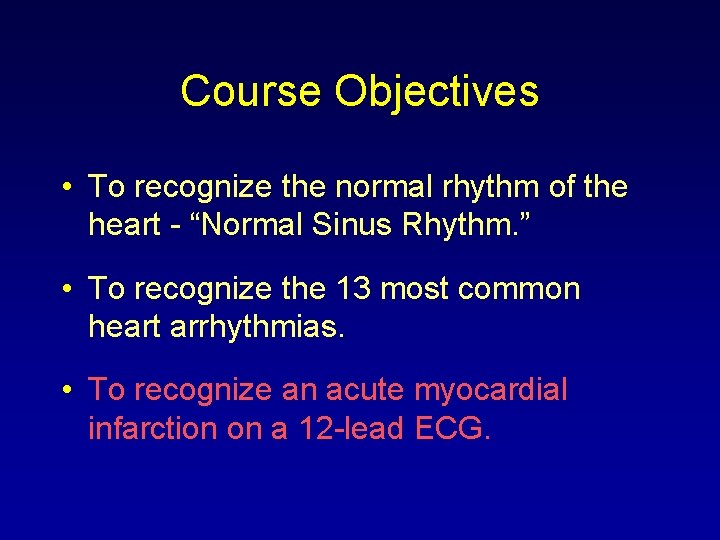 Course Objectives • To recognize the normal rhythm of the heart - “Normal Sinus