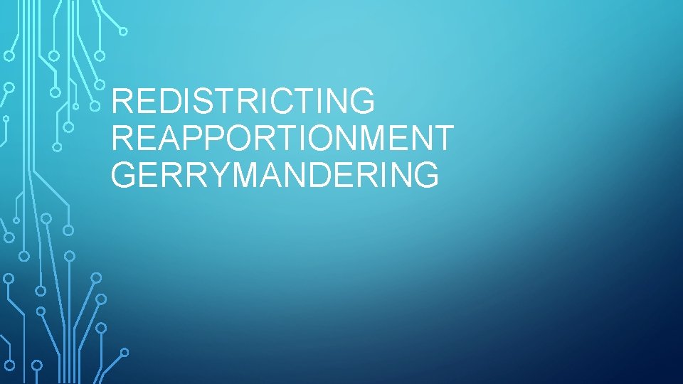 REDISTRICTING REAPPORTIONMENT GERRYMANDERING 