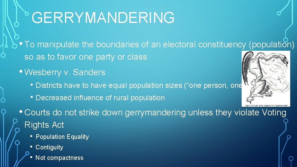 GERRYMANDERING • To manipulate the boundaries of an electoral constituency (population) so as to