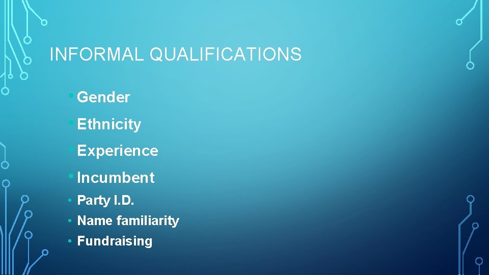 INFORMAL QUALIFICATIONS • Gender • Ethnicity • Experience • Incumbent • Party I. D.