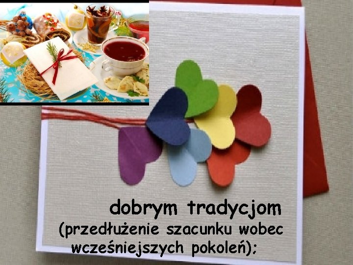 dobrym tradycjom (przedłużenie szacunku wobec wcześniejszych pokoleń); 