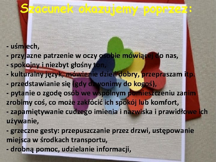 Szacunek okazujemy poprzez: - uśmiech, - przyjazne patrzenie w oczy osobie mówiącej do nas,