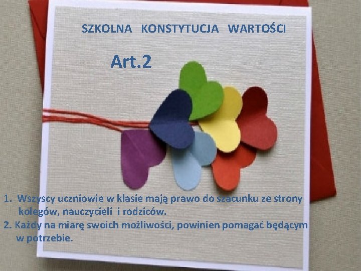 SZKOLNA KONSTYTUCJA WARTOŚCI Art. 2 1. Wszyscy uczniowie w klasie mają prawo do szacunku