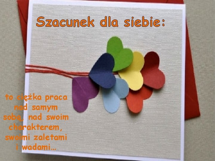 Szacunek dla siebie: to ciężka praca nad samym sobą, nad swoim charakterem, swoimi zaletami