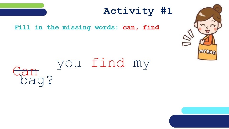 Activity #1 Fill in the missing words: can, find ___ you find my Can