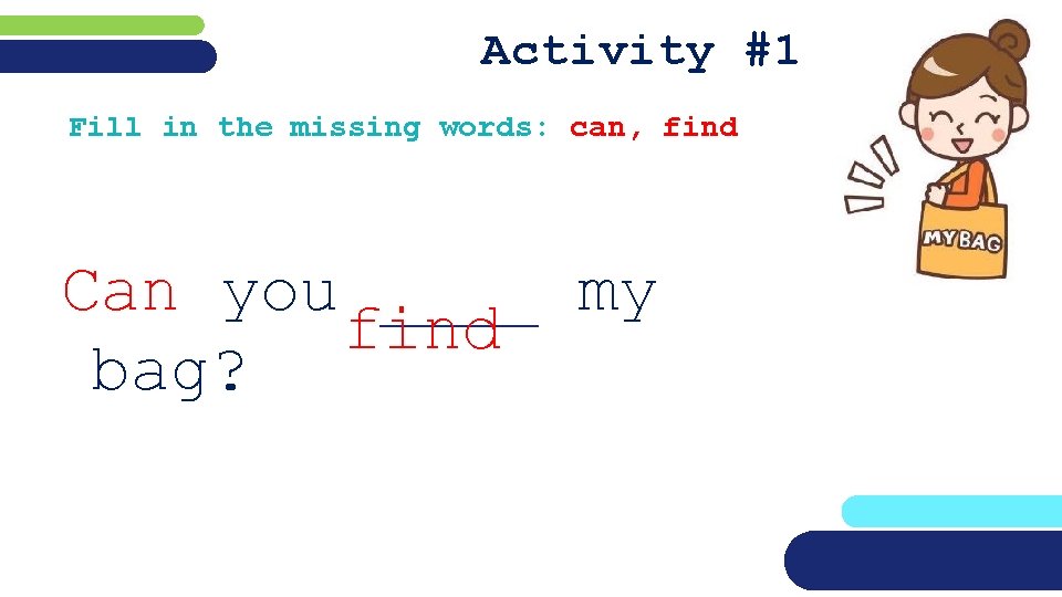 Activity #1 Fill in the missing words: can, find Can you ____ my find