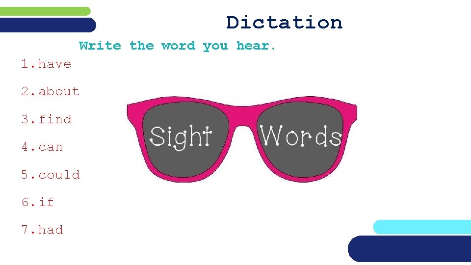 Dictation Write the word you hear. 1. have 2. about 3. find 4. can