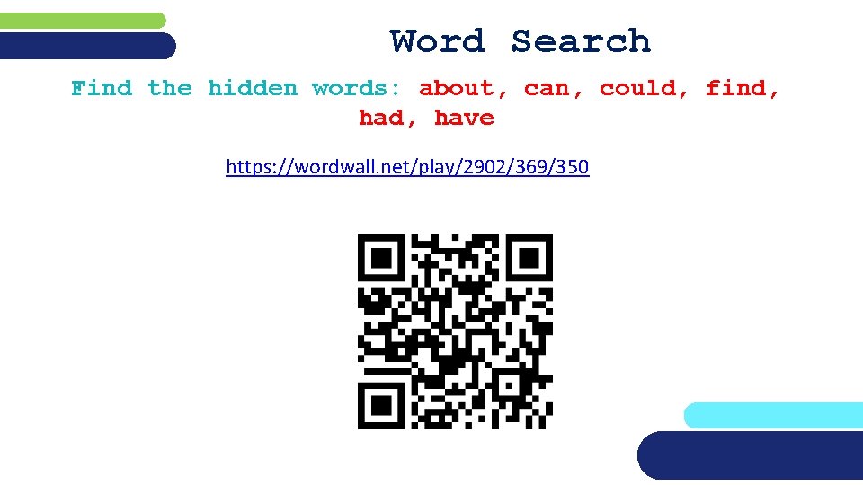 Word Search Find the hidden words: about, can, could, find, have https: //wordwall. net/play/2902/369/350