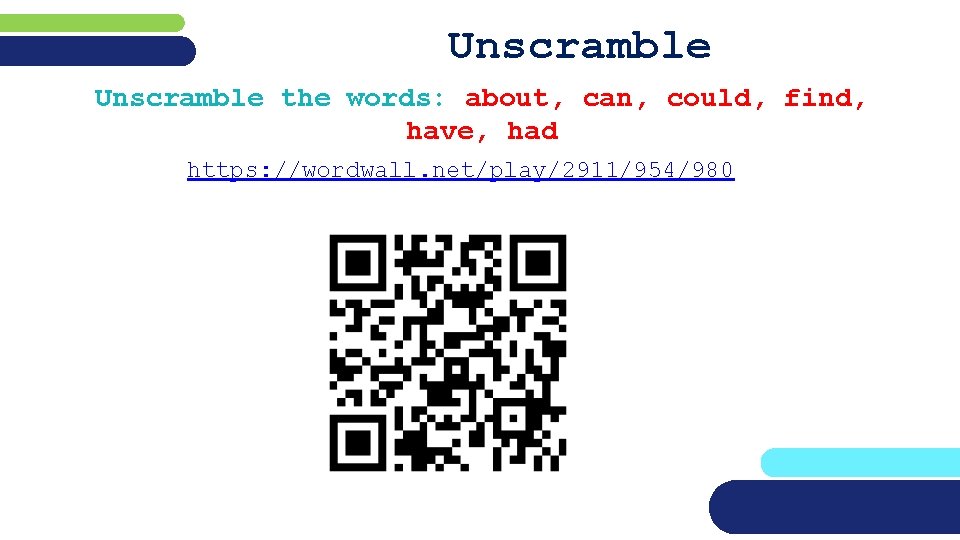 Unscramble the words: about, can, could, find, have, had https: //wordwall. net/play/2911/954/980 