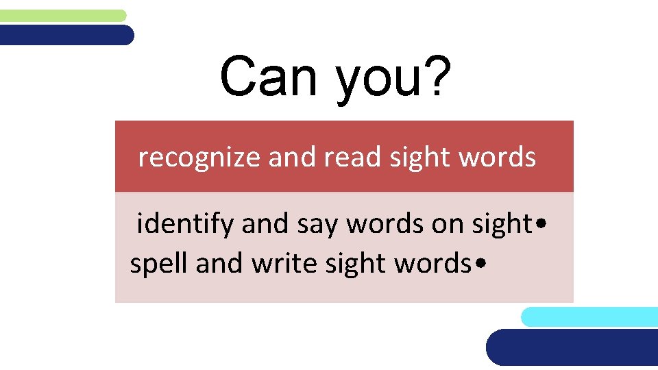 Can you? recognize and read sight words identify and say words on sight •