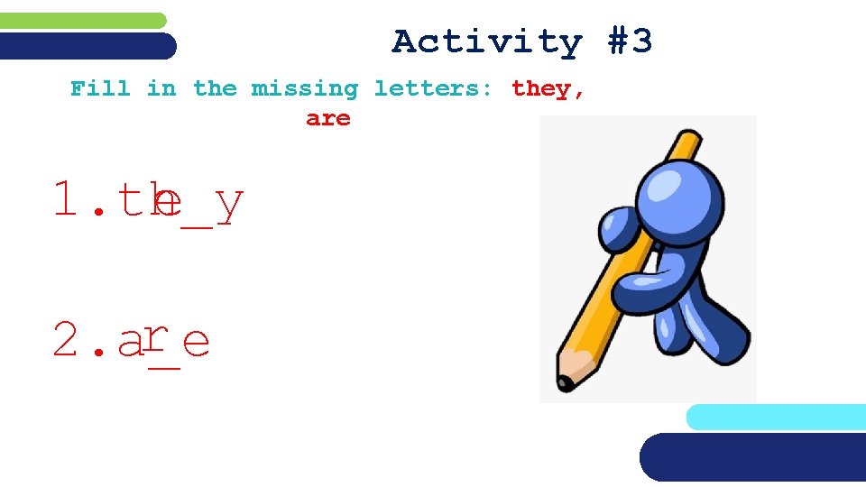 Activity #3 Fill in the missing letters: they, are e 1. th_y r 2.