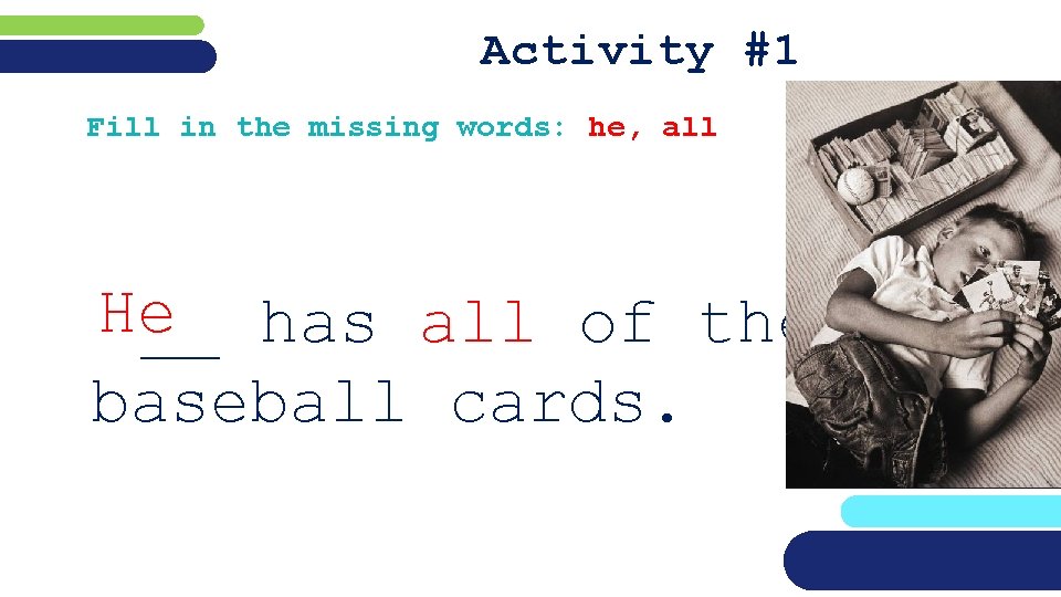 Activity #1 Fill in the missing words: he, all He __ has all of