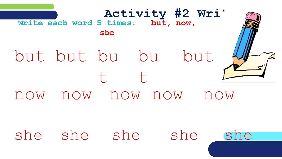 Activity #2 Write each word 5 times: she but, now, but bu bu but