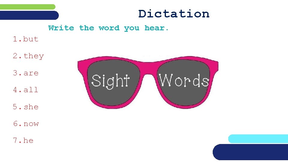 Dictation Write the word you hear. 1. but 2. they 3. are 4. all