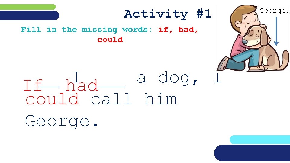 Activity #1 Fill in the missing words: if, had, could __ I ___ a