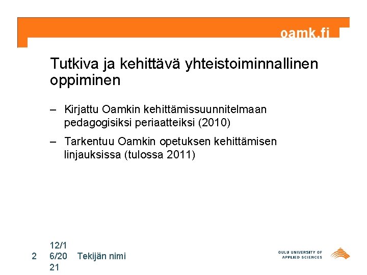 Tutkiva ja kehittävä yhteistoiminnallinen oppiminen – Kirjattu Oamkin kehittämissuunnitelmaan pedagogisiksi periaatteiksi (2010) – Tarkentuu