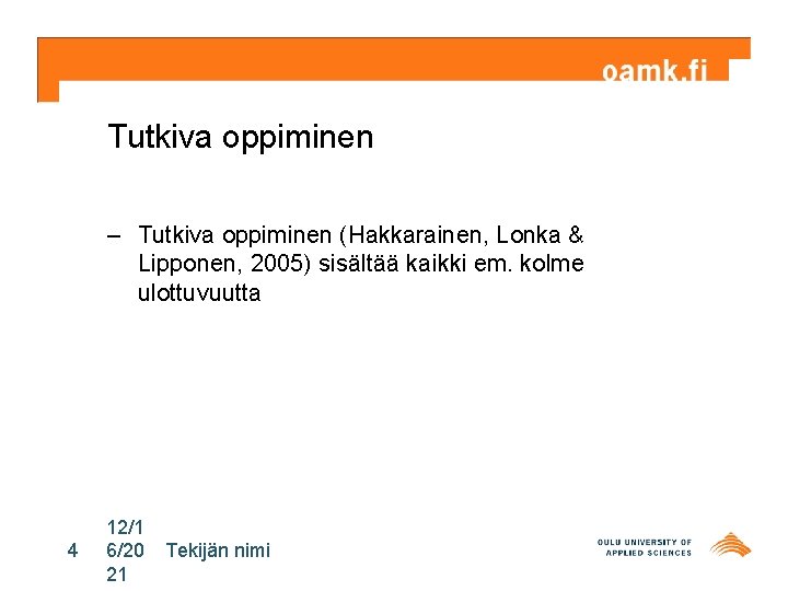 Tutkiva oppiminen – Tutkiva oppiminen (Hakkarainen, Lonka & Lipponen, 2005) sisältää kaikki em. kolme