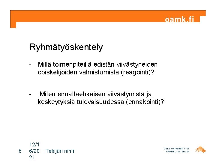 Ryhmätyöskentely - Millä toimenpiteillä edistän viivästyneiden opiskelijoiden valmistumista (reagointi)? - 8 Miten ennaltaehkäisen viivästymistä